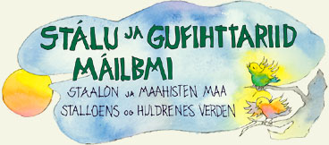 Stálu ja gufihttariid máilbmi - Staalon ja maahisten maa  19.6.2002-31.5.2003